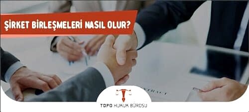 sirket birlesmeleri nasil olur