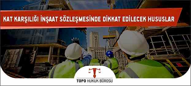 Kat Karşılığı İnşaat Sözleşmesi Nedir? Hazırlarken Nelere Dikkat Edilir? kat karsiligi insaat sozlemesinde dikkat edilecek hususlar
