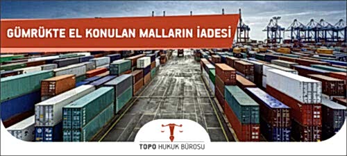 Gümrükte El Konulan Malların İadesi