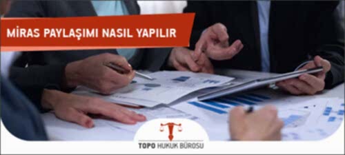 Miras Paylaşımı Nedir? Nasıl Yapılır? Nasıl Hesaplanır? miras paylasimi nasil yapilir