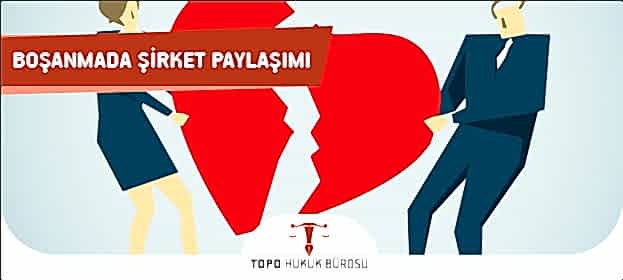 Boşanmada Şirket Paylaşımı bosanmada sirket paylasimi