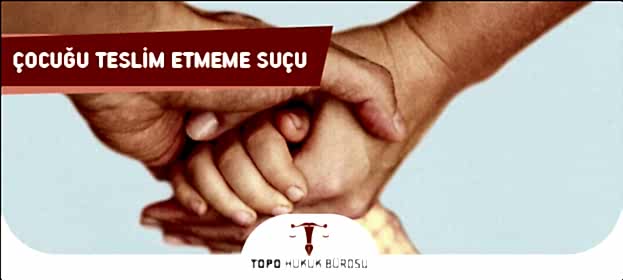 Çocuğu Teslim Etmeme Suçu