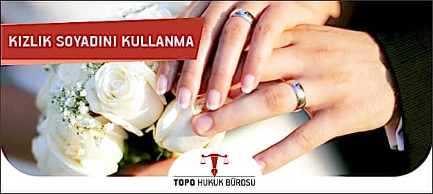 kizlik soyadini kullanma