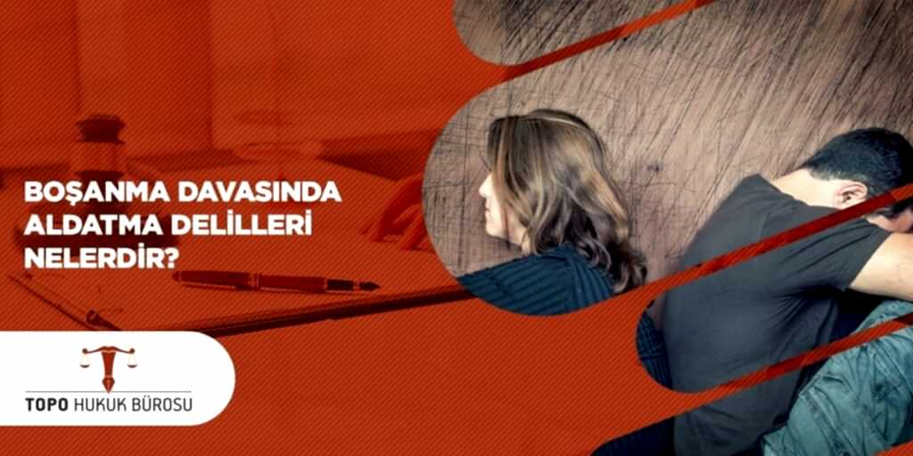 Boşanma Davasında Aldatma Delilleri Nelerdir