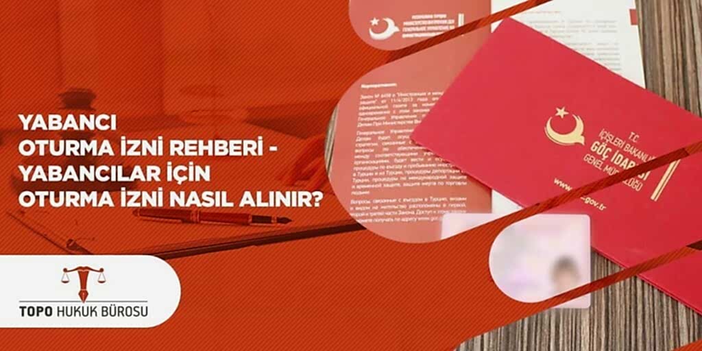 Yabancı Oturma İzni Rehberi – Yabancılar için Oturma İzni Nasıl Alınır