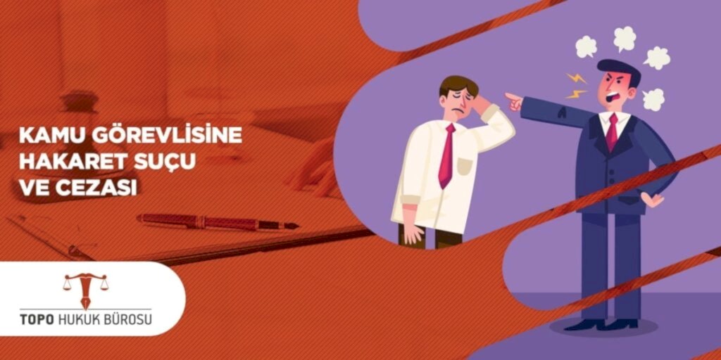 Kamu Görevlisine Hakaret Suçu ve Cezası