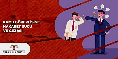 Kamu Görevlisine Hakaret Suçu ve Cezası