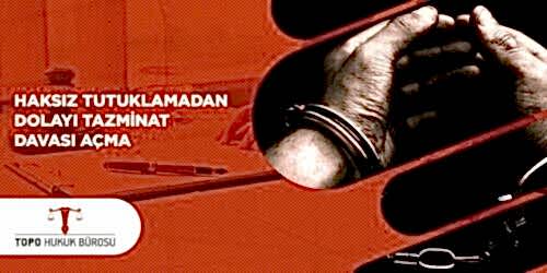 Haksız Tutuklama Nedeniyle Tazminat Davası Açma