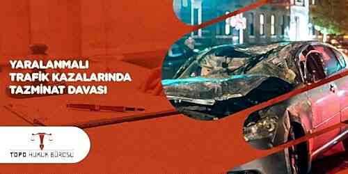 Yaralamalı Trafik Kazalarında Tazminat Davası