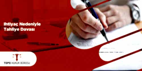 İhtiyaç Nedeniyle Tahliye Davası