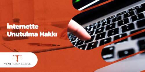 İnternette Unutulma Hakkı Hakkında