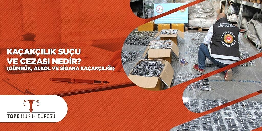 Kaçakçılık Suçu ve Cezası Nedir Gümrük Alkol ve Sigara Kaçakçılığı