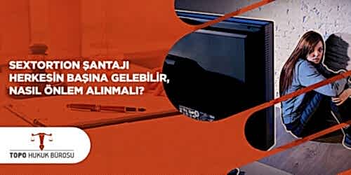Sextortion Şantajı Nedir? Alınması Gereken Önlemler Nelerdir? Dava Açılabilir mi? Sextortion Şantajı