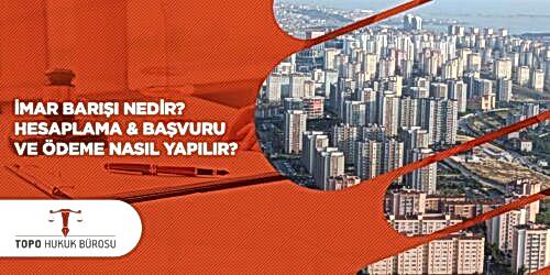 İmar Barışı Nedir Hesaplama Başvuru ve Ödeme Nasıl Yapılır